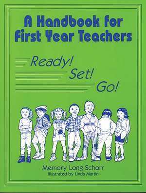 A Handbook for First Year Teachers: Ready, Set, Go! de Memory L. Schorr