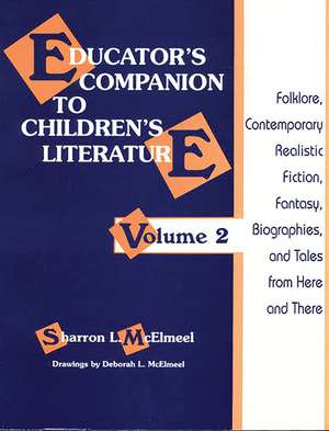 Educator's Companion to Children's Literature: Folklore, Contemporary Realistic Fiction, Fantasy, Biographies, and Tales from Here and There de Sharron L. McElmeel