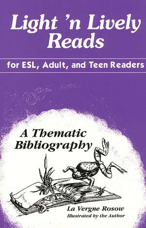 Light 'n Lively Reads for ESL, Adult, and Teen Readers: A Thematic Bibliography de La Vergne Rosow