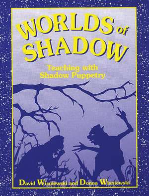 Worlds of Shadow: Teaching with Shadow Puppetry de David Wisniewski