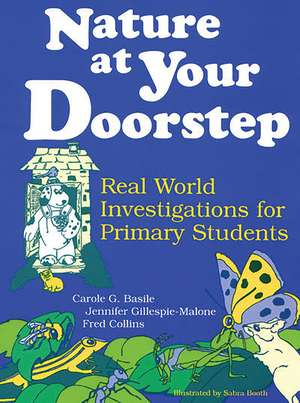 Nature at Your Doorstep: Real World Investigations de Carole G. Basile