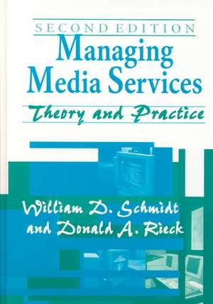 Managing Media Services: Theory and Practice de William D. Schmidt