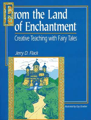 From the Land of Enchantment: Creative Teaching with Fairy Tales de Jerry D. Flack