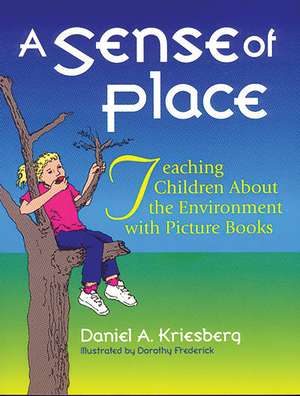 A Sense of Place: Teaching Children About the Environment with Picture Books de Daniel A. Kriesberg