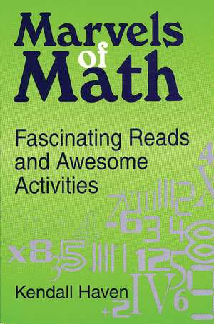 Marvels of Math: Fascinating Reads and Awesome Activities de Kendall Haven