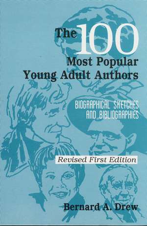 The 100 Most Popular Young Adult Authors: Biographical Sketches and Bibliographies de Bernard A. Drew