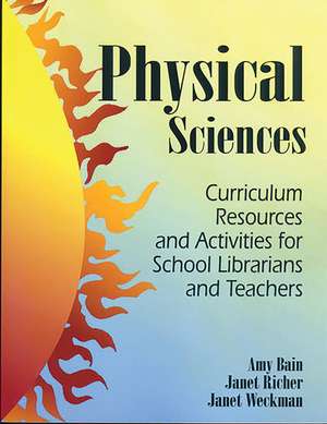 Physical Sciences: Curriculum Resources and Activities for School Librarians and Teachers de Amy Bain