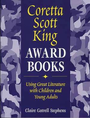 Coretta Scott King Award Books: Using Great Literature with Children and Young Adults de Claire Gatrell Stephens