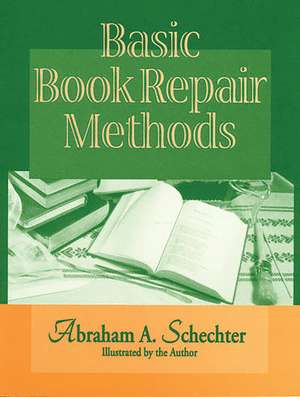 Basic Book Repair Methods de Abraham A. Schechter