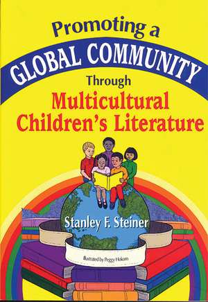 Promoting a Global Community Through Multicultural Children's Literature de Stan Steiner