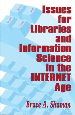 Issues for Libraries and Information Science in the Internet Age de Bruce A. Shuman