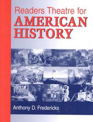 Readers Theatre for American History de Anthony D. Fredericks