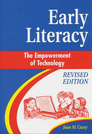 Early Literacy: The Empowerment of Technology de Jean M. Casey