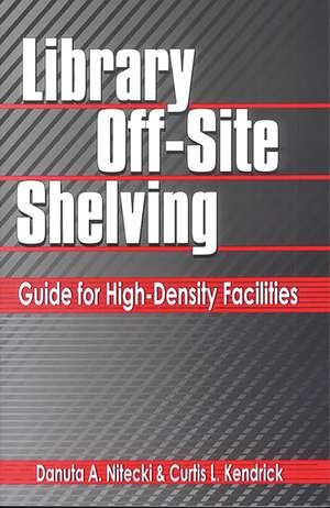 Library Off-Site Shelving: Guide for High-Density Facilities de Danuta A. Nitecki