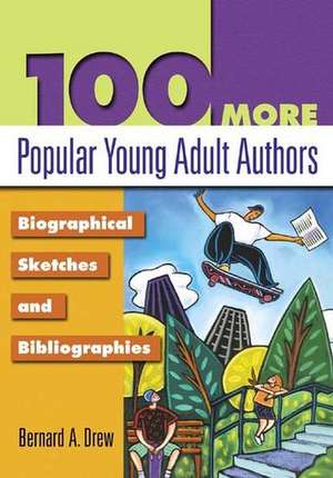 100 More Popular Young Adult Authors: Biographical Sketches and Bibliographies de Bernard A. Drew