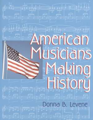 American Musicians Making History de Donna Levene