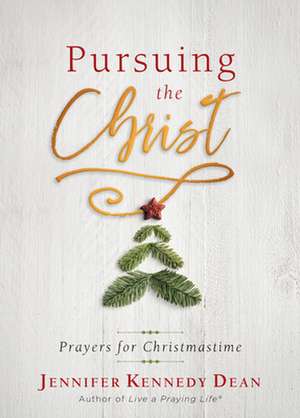 Pursuing the Christ de Jennifer Kennedy Dean