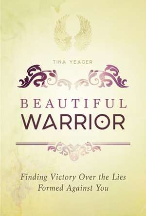 Beautiful Warrior de Tina Yeager