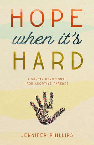 Hope When It's Hard de Jennifer Phillips