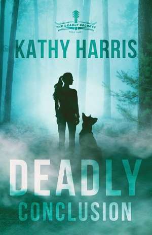 Deadly Conclusion de Kathy Harris