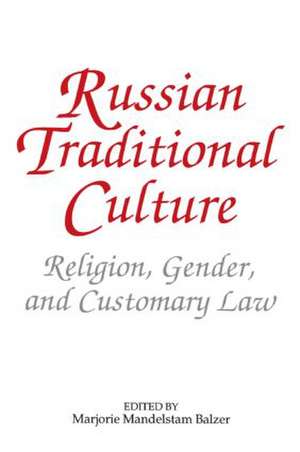 Russian Traditional Culture: Religion, Gender and Customary Law de Marjorie Mandelstam Balzer