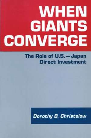 When Giants Converge: Role of US-Japan Direct Investment de Dorothy B. Christelow