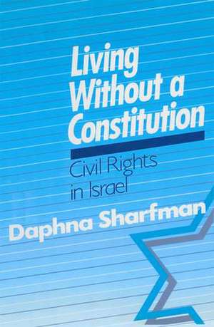 Living without a Constitution: Civil Rights in Israel de Daphna Sharfman