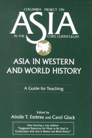 Asia in Western and World History: A Guide for Teaching: A Guide for Teaching de Ainslie T. Embree