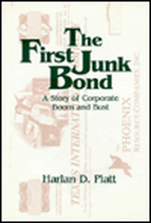 The First Junk Bond: A Story of Corporate Boom and Bust de Harlan D. Platt