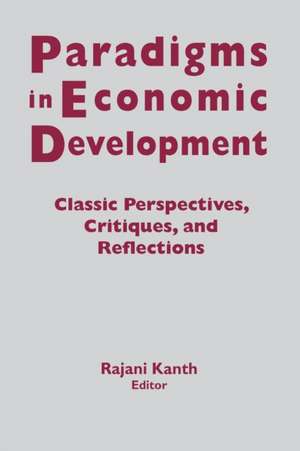 Paradigms in Economic Development: Classic Perspectives, Critiques and Reflections de Rajani K. Kanth