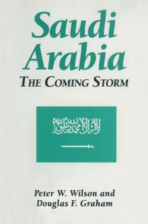 Saudi Arabia: The Coming Storm: The Coming Storm de Peter W. Wilson