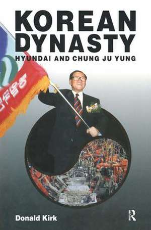 Korean Dynasty: Hyundai and Chung Ju Yung de Donald Kirk