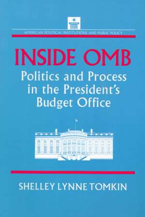 Inside OMB:: Politics and Process in the President's Budget Office de Shelley Lynne Tomkin