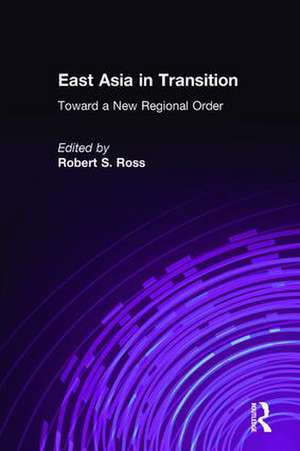 East Asia in Transition:: Toward a New Regional Order de Robert S. Ross