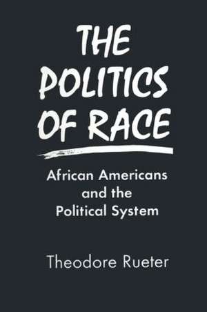 The Politics of Race: African Americans and the Political System de Theodore Rueter