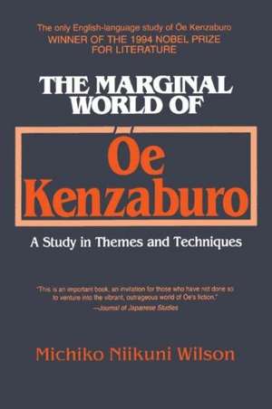 The Marginal World of Oe Kenzaburo: A Study of Themes and Techniques: A Study of Themes and Techniques de Michiko N. Wilson