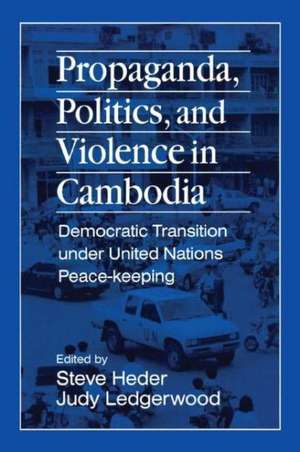 Propaganda, Politics and Violence in Cambodia: Democratic Transition Under United Nations Peace-Keeping de Steve Heder