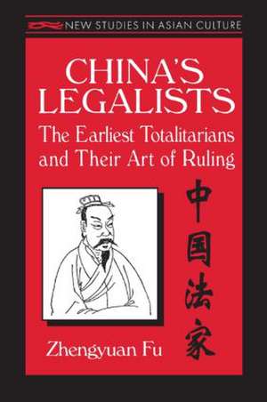 China's Legalists: The Early Totalitarians: The Early Totalitarians de Zhengyuan Fu