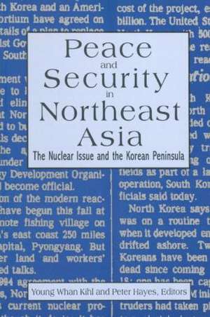 Peace and Security in Northeast Asia: Nuclear Issue and the Korean Peninsula de Peter Hayes