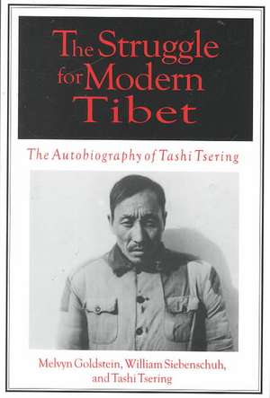 The Struggle for Modern Tibet: The Autobiography of Tashi Tsering: The Autobiography of Tashi Tsering de Melvyn C. Goldstein