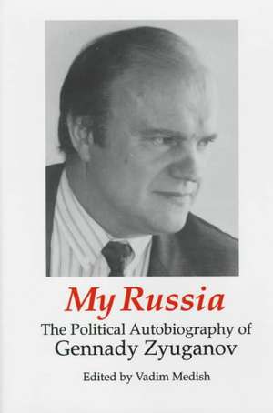 My Russia: The Political Autobiography of Gennady Zyuganov: The Political Autobiography of Gennady Zyuganov de Gennady Zyuganov