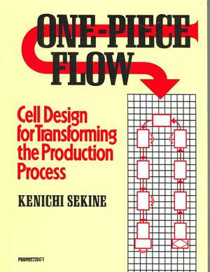 One-Piece Flow: Cell Design for Transforming the Production Process de Kenichi Sekine