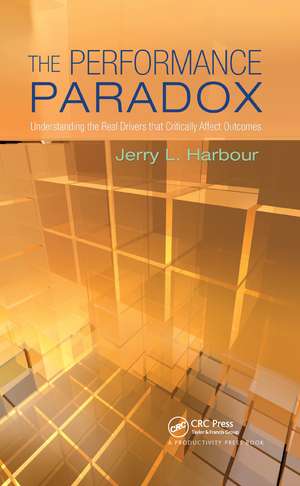 The Performance Paradox: Understanding the Real Drivers that Critically Affect Outcomes de Jerry L. Harbour