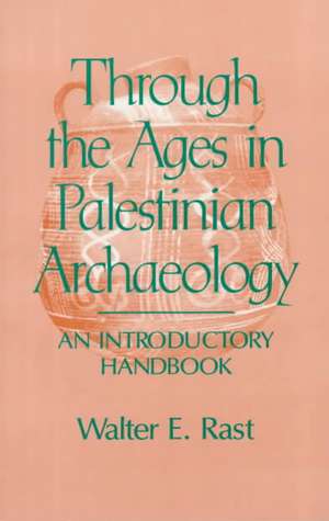 Through the Ages in Palestinian Archaeology de Walter E. Rast