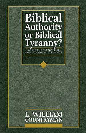 Biblical Authority or Biblical Tyranny? de L. William Countryman