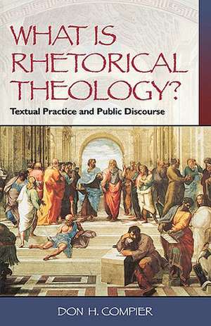 What Is Rhetorical Theology? de Don H. Compier