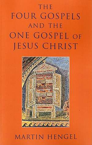 Four Gospels and the One Gospel of Jesus Christ de Martin Hengel