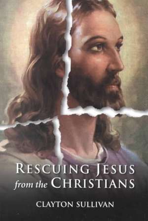 Rescuing Jesus from the Christians