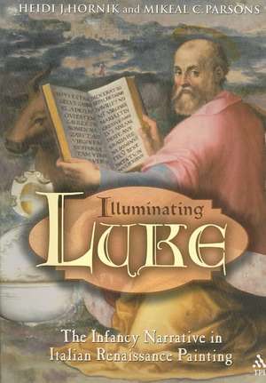 Illuminating Luke: The Infancy Narrative in Italian Renaissance Painting de Heidi J. Hornik