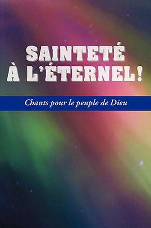 Saintete A L'Eternel (French: Holiness Unto the Lord, Hymnal) de Ray Hendrix